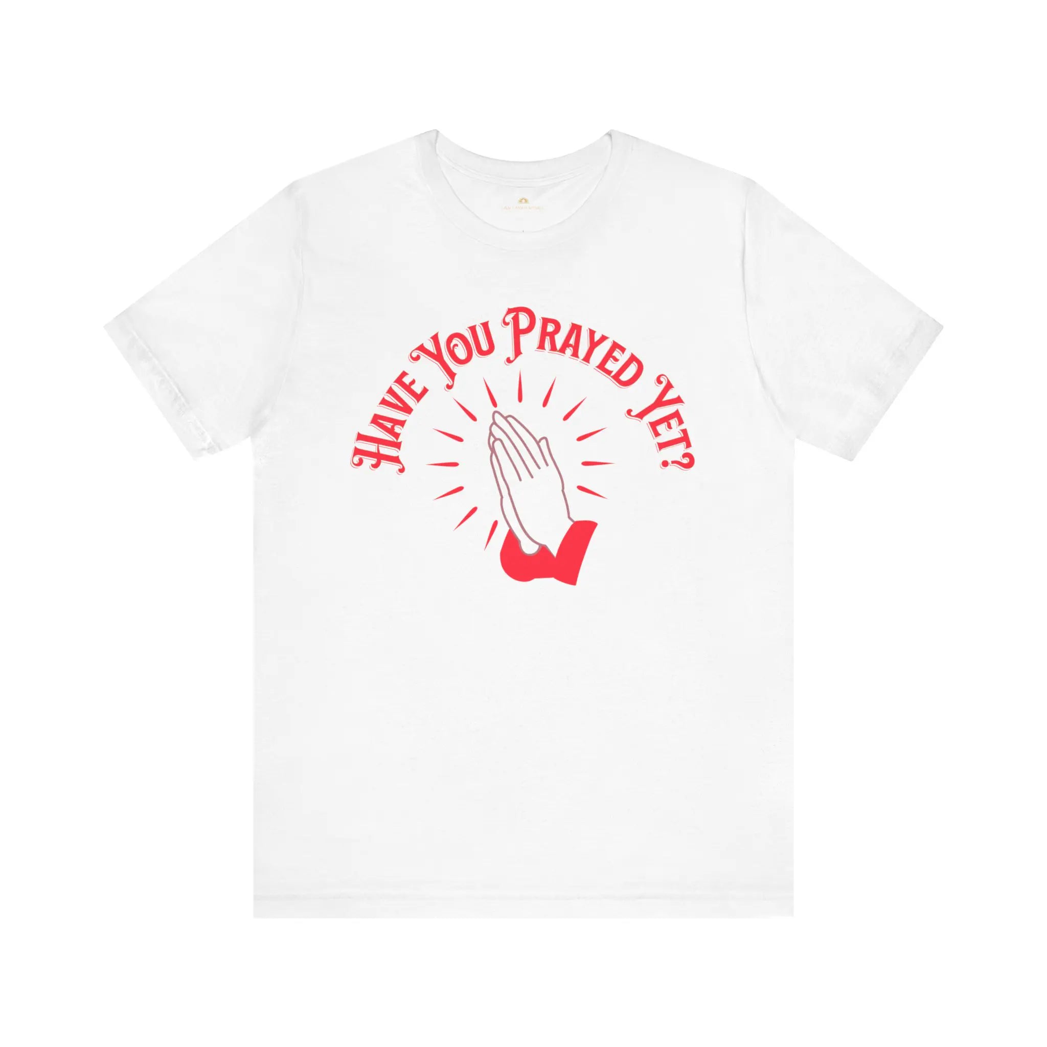 Have You Prayed Yet? Tee: Daily Reminder | Grace Based
